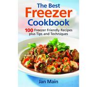 The Best Freezer Cookbook: 100 Freezer-Friendly Recipes, Plus Tips and Techniques