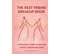 The Best Friend Breakup Book: A Practical Guide to Healing After a Friendship Ends