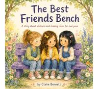 The Best Friends Bench: A story about kindness and making room for everyone