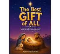 The Best Gift of All: A Heartwarming Nativity Story for Kids About the Birth of Jesus, God’s Love, and the True Meaning of Christmas