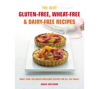 The Best Gluten-Free, Wheat-Free & Dairy-Free Recipes : More Than 100 Mouth-Watering Recipes for All the Family