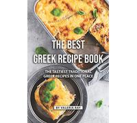 The Best Greek Recipe Book: The Tastiest Traditional Greek Recipes in One Place