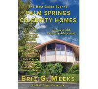 The Best Guide Ever to Palm Springs Celebrity Homes: Facts and Legends of the Village of Palm Springs