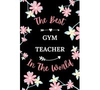 The best gym teacher in the world: Pretty Notebook gym teacher women -110 lined pages - funny girl parting gift for gym teacher