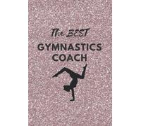 The Best Gymnastics Coach : Notebook, notepad, journal, diary: Perfect Present/ Gift Idea