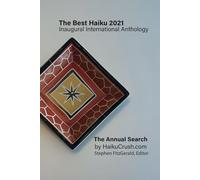 The Best Haiku 2021 Inaugural International Anthology: The Annual Search by HaikuCrush.com: 4 (The Best Haiku Anthologies - The Annual Search for The Best Haiku by HaikuCrush.com)
