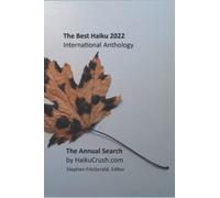 The Best Haiku 2022: International Anthology: 3 (The Best Haiku Anthologies - The Annual Search for The Best Haiku by HaikuCrush.com)