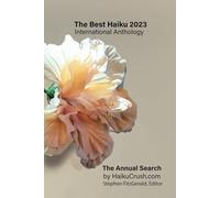 The Best Haiku 2023 International Anthology: The Annual Search by HaikuCrush.com (The Best Haiku Anthologies - The Annual Search for The Best Haiku by HaikuCrush.com)