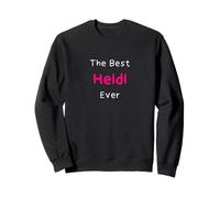 The Best Heidi Ever/Funny Quote for Women Named Heidi Sweatshirt
