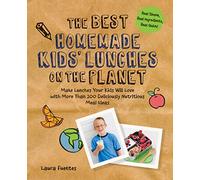The Best Homemade Kids' Lunches on the Planet: Make Lunches Your Kids Will Love with More Than 200 Deliciously Nutritious Meal Ideas (Best on the Planet)
