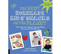 The Best Homemade Kids' Snacks on the Planet: More than 200 Healthy Homemade Snacks You and Your Kids Will Love (Best on the Planet)
