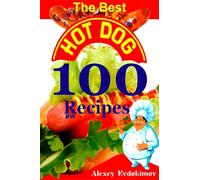 The Best Hot Dog 100 Recipes BW (Top 100 Amazing Recipes)