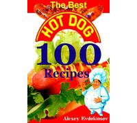 The Best Hot Dog 100 Recipes: Premium Paper & Hardback Cookbook with Color Pictures & Easy Instructions (Top 100 Amazing Recipes)