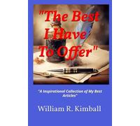 "The Best I Have To Offer": "A Inspirational Collection of Some of My Best Articles"