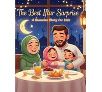 The Best Iftar Surprise: A Ramadan story for kids: A Heartwarming Islamic Story about Family, Patience, and Faith During Ramadan (Blessed Ramadan Adventure Stories for Kids: In Ramadan Series)