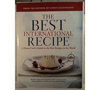 The Best International Recipe (A Best Recipe Classic)