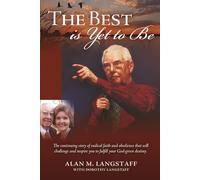 The Best Is Yet To Be: The continuing story of radical faith and obedience that will challenge and inspire you to fulfill your God-given destiny.