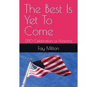 The Best Is Yet To Come: 250 Celebration of America