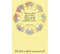 The Best Is Yet To Come Journal: Romans 8:18 The pain that you've been feeling cannot compare to the joy that is coming.