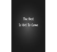 The Best Is Yet To Come: Lined Journal - Retirement Gift for Women, Men, Nurses, Teachers, Army, Navy