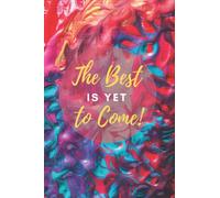 THE BEST IS YET TO COME: Lined Notebook, Journal, Diary 6 x 9 inches, 120 lined pages Paperback, Empty Journal to write in.