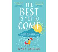 The Best is Yet to Come: The new delightfully uplifting and life-affirming novel about love, friendship and second chances