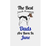 The Best Jack Russell Dads Are Born In June: Unique Notebook Journal For Jack Russell Owners and Lovers, Funny Birthday NoteBook Gift for Women, Men, ... Pages for College, School, Home & Work .