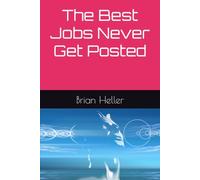 The Best Jobs Never Get Posted