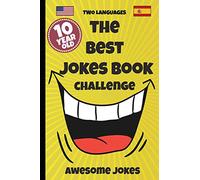 The Best Jokes Book Challenge- 10 Year OLD - Awesome Jokes: Solution for boring days A fun new joke book for 10 year olds! (two languages) English and Spanish