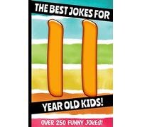 The Best Jokes For 11 Year Old Kids!: Over 250 Really Funny, Hilarious, Laugh Out Loud Jokes and Knock Knock Jokes For 11 Year Old Kids! (Joke Book For Kids Series All Ages 6-12)