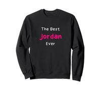 The Best Jordan Ever/Funny Quote for Women Named Jordan Sweatshirt