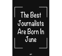 The Best Journalists Are Born In June: Lined Notebook | Journal Gift: Perfect birthday gift for Journalists. Journalist gift for women. Journalist gift for men. 6x9 in 100 pages