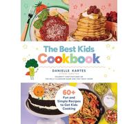 The Best Kids Cookbook: 60 Fun and Simple Recipes to Get Kids Cooking