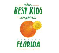 The Best Kids Explore Central Florida : An illustrated, story-driven travel guide for kids