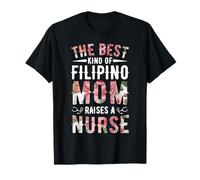 The Best Kind of Filipino Mom Raises A Nurse T-Shirt