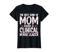 The Best Kind of Mom Raises a Clinical Nurse Leader - Mom T-Shirt