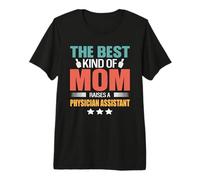 The Best Kind of Mom Raises A Physician Assistant Mothers Premium T-Shirt