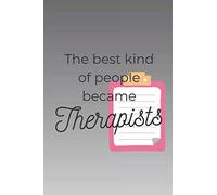 The best kind of people became Therapists: 6x9 120-Page Blank Journal Notebook (Therapist-themed book)
