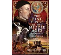 The Best Kings of the Middle Ages: Success Stories of English Kingship in History and Their Legacy