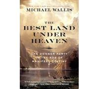 The Best Land Under Heaven - The Donner Party in the Age of Manifest Destiny