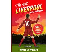 The Best Liverpool Trivia Book Ever: 300+ Interesting Trivia Questions and Random, Shocking, Fun Facts Every Reds Fan Needs to Know (Unofficial)