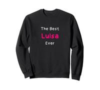 The Best Luisa Ever/Funny Quote for Women Named Luisa Sweatshirt