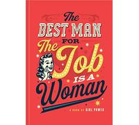 The Best Man for the Job is a Woman: A Book of Girl Power