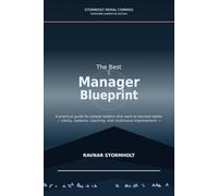 The Best Manager Blueprint: A practical guide for people leaders who want to become better - clarity, cadence, coaching, and continuous improvement -