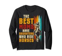 The Best Moms Have Daughters Who Ride Horses Equestrian Long Sleeve T-Shirt