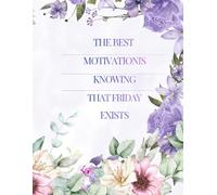 THE BEST MOTIVATION IS KNOWING THAT FRIDAY EXISTS: Inspirational Notebook,Positive Affirmation and Motivational