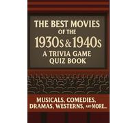 The Best Movies Of The 1930s & 1940s: A Trivia Quiz Game Book About The Golden Age Of Hollywood