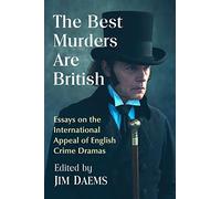 The Best Murders Are British: Essays on the International Appeal of English Crime Dramas