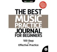 The Best Music Practice Journal for Beginners: 100 Days of Effective Practice