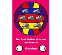 The Best Netball Coaches Are Born In October: Birthday Blank Lined Notebook Journal Diary Log Book Achievement Appreciation Gift Present Award For ... Sister Parent Grandchild And Relative